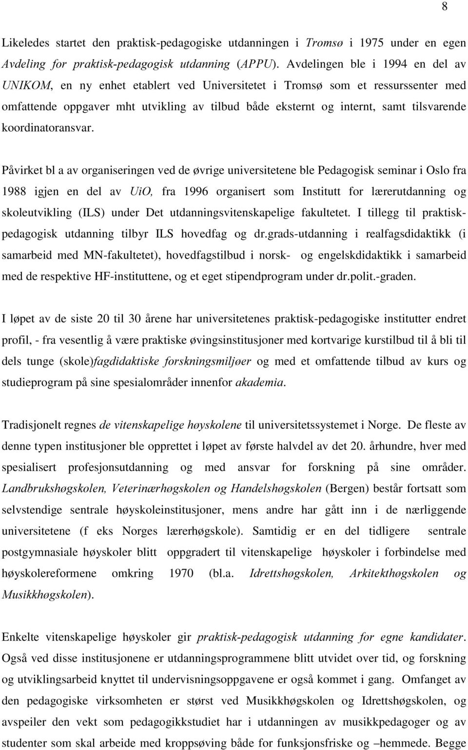 Påvirket bl a av organiseringen ved de øvrige universitetene ble Pedagogisk seminar i Oslo fra 1988 igjen en del av 8L2 fra 1996 organisert som Institutt for lærerutdanning og skoleutvikling (ILS)