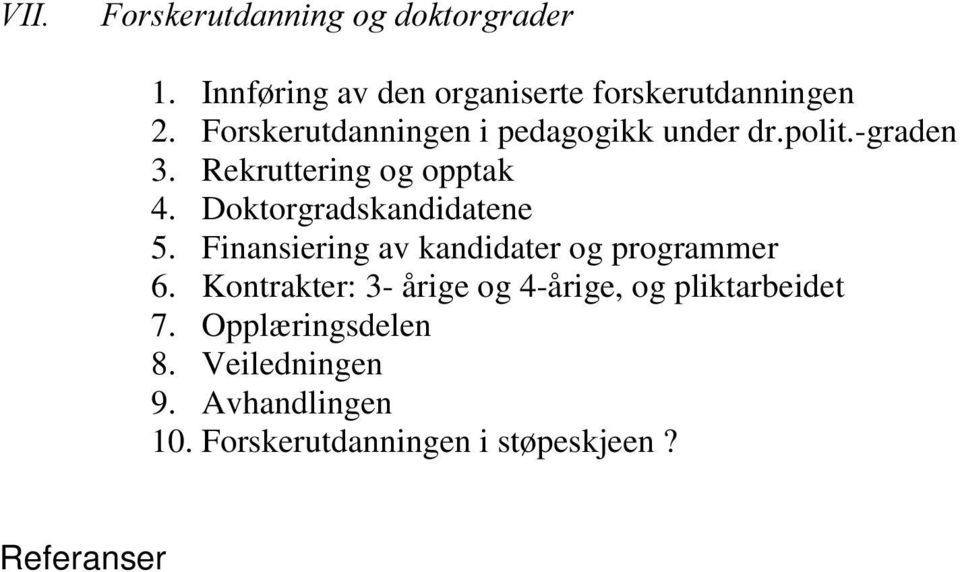 Doktorgradskandidatene 5. Finansiering av kandidater og programmer 6.