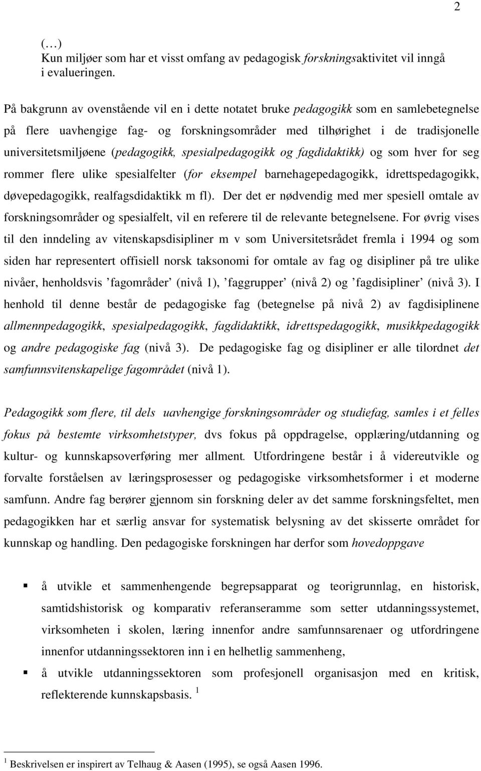 (SHGDJRJLNN VSHVLDOSHGDJRJLNN RJ IDJGLGDNWLNN og som hver for seg rommer flere ulike spesialfelter (IRU HNVHPSHO barnehagepedagogikk, idrettspedagogikk, døvepedagogikk, realfagsdidaktikk m fl).