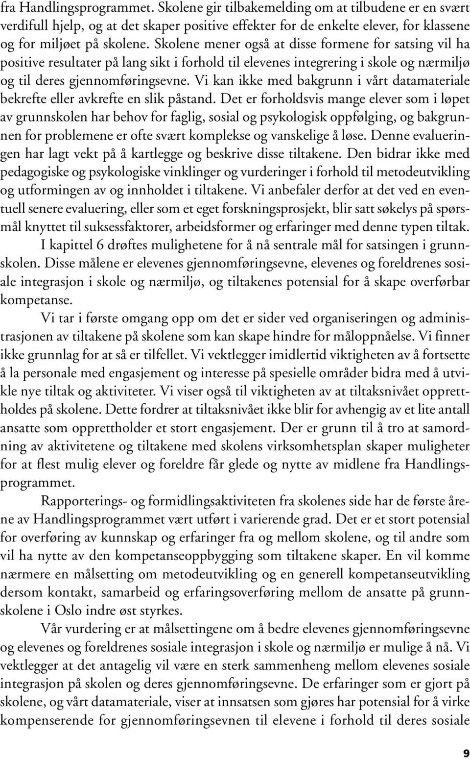 Vi kan ikke med bakgrunn i vårt datamateriale bekrefte eller avkrefte en slik påstand.