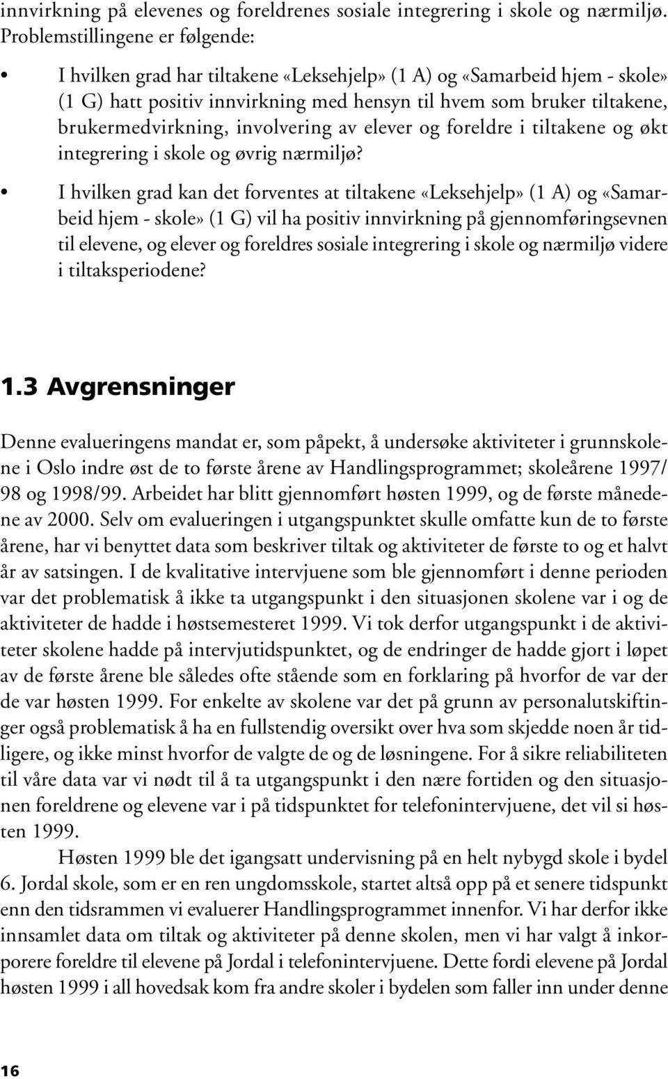 involvering av elever og foreldre i tiltakene og økt integrering i skole og øvrig nærmiljø?