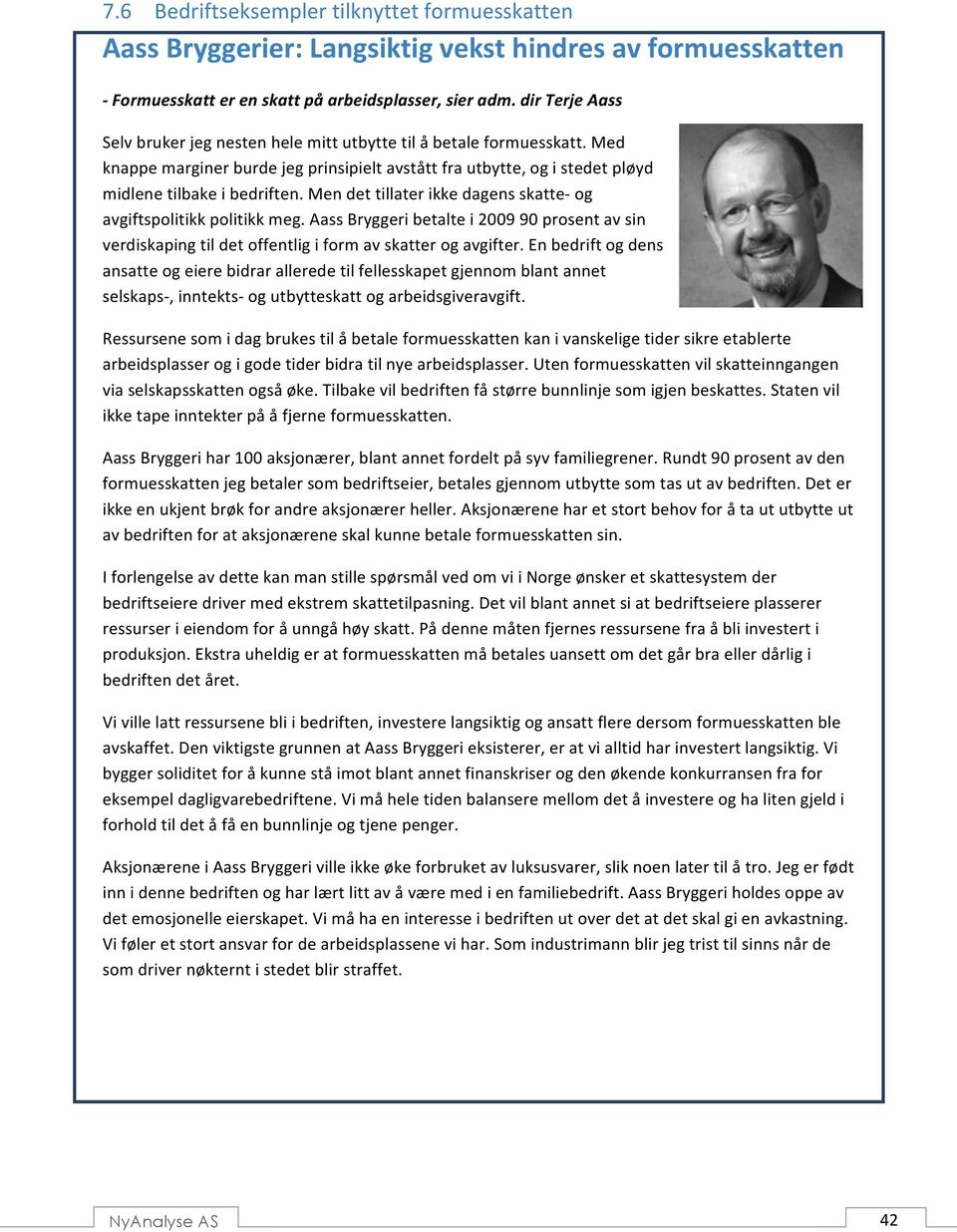 Men det tillater ikke dagens skatte- og avgiftspolitikk politikk meg. Aass Bryggeri betalte i 2009 90 prosent av sin verdiskaping til det offentlig i form av skatter og avgifter.