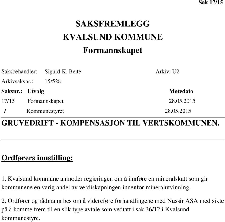 Kvalsund kommune anmoder regjeringen om å innføre en mineralskatt som gir kommunene en varig andel av verdiskapningen innenfor mineralutvinning. 2.