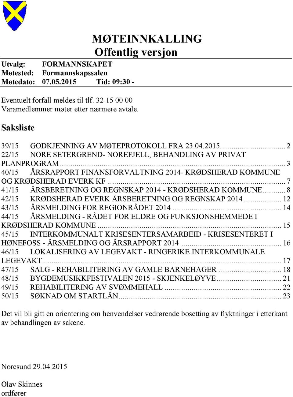 .. 3 40/15 ÅRSRAPPORT FINANSFORVALTNING 2014- KRØDSHERAD KOMMUNE OG KRØDSHERAD EVERK KF... 7 41/15 ÅRSBERETNING OG REGNSKAP 2014 - KRØDSHERAD KOMMUNE.