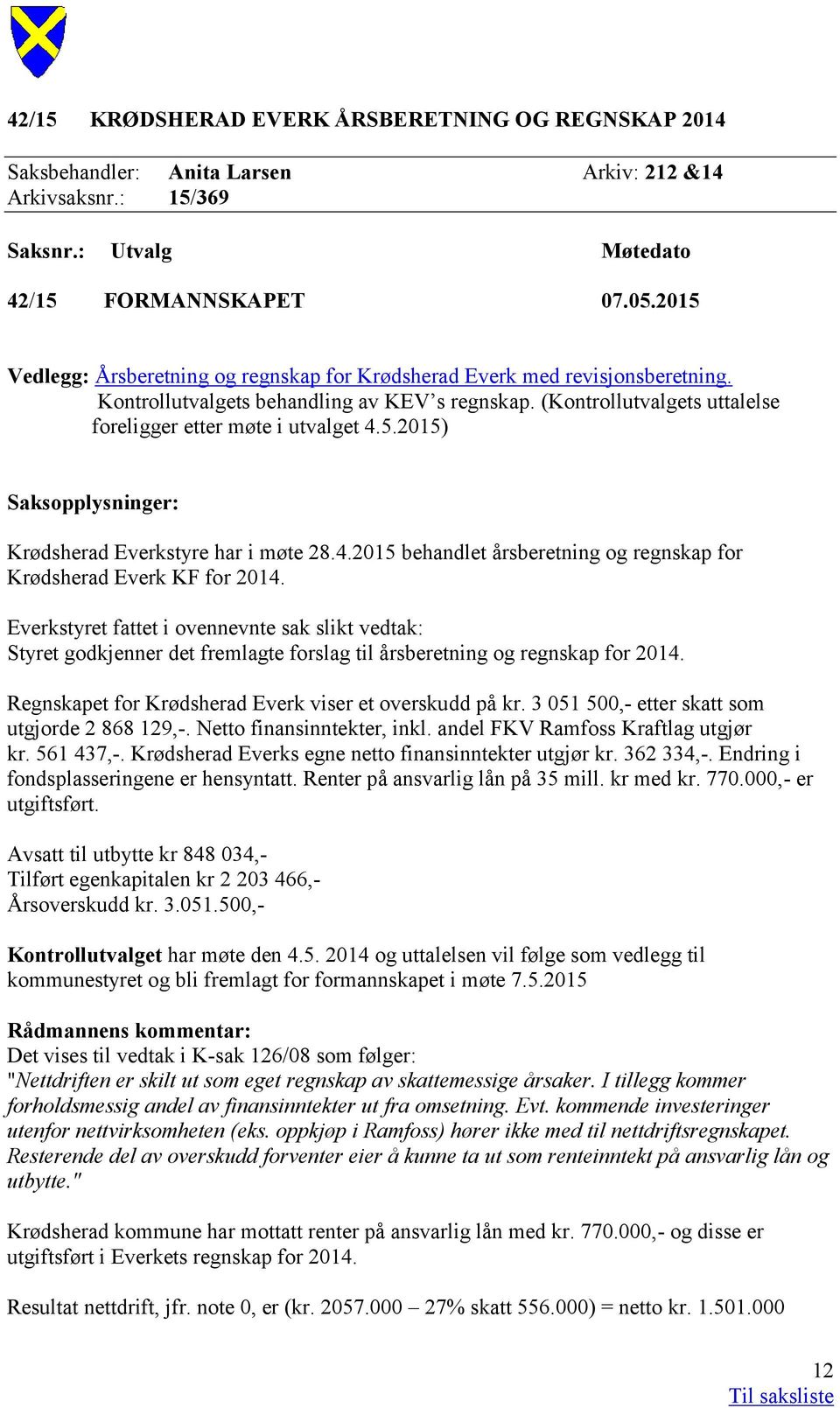 4.2015 behandlet årsberetning og regnskap for Krødsherad Everk KF for 2014.