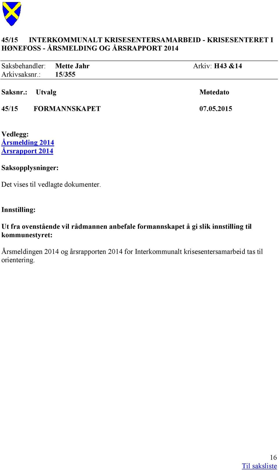 2015 Vedlegg: Årsmelding 2014 Årsrapport 2014 Saksopplysninger: Det vises til vedlagte dokumenter.