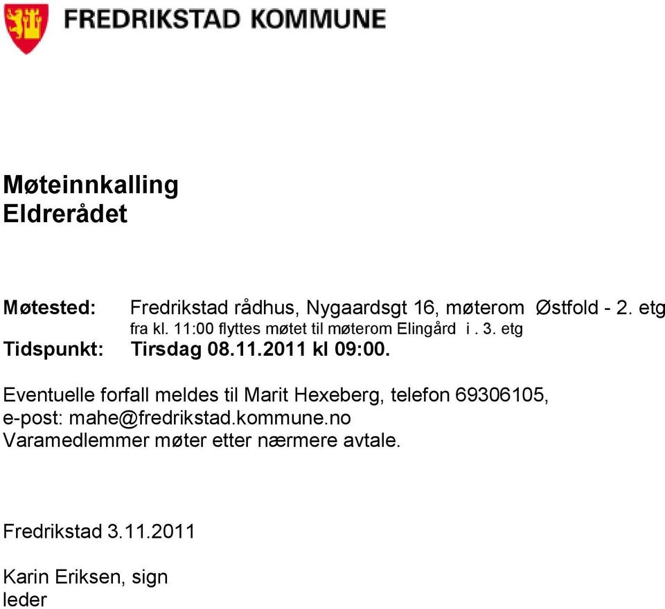 Eventuelle forfall meldes til Marit Hexeberg, telefon 69306105, e-post: mahe@fredrikstad.