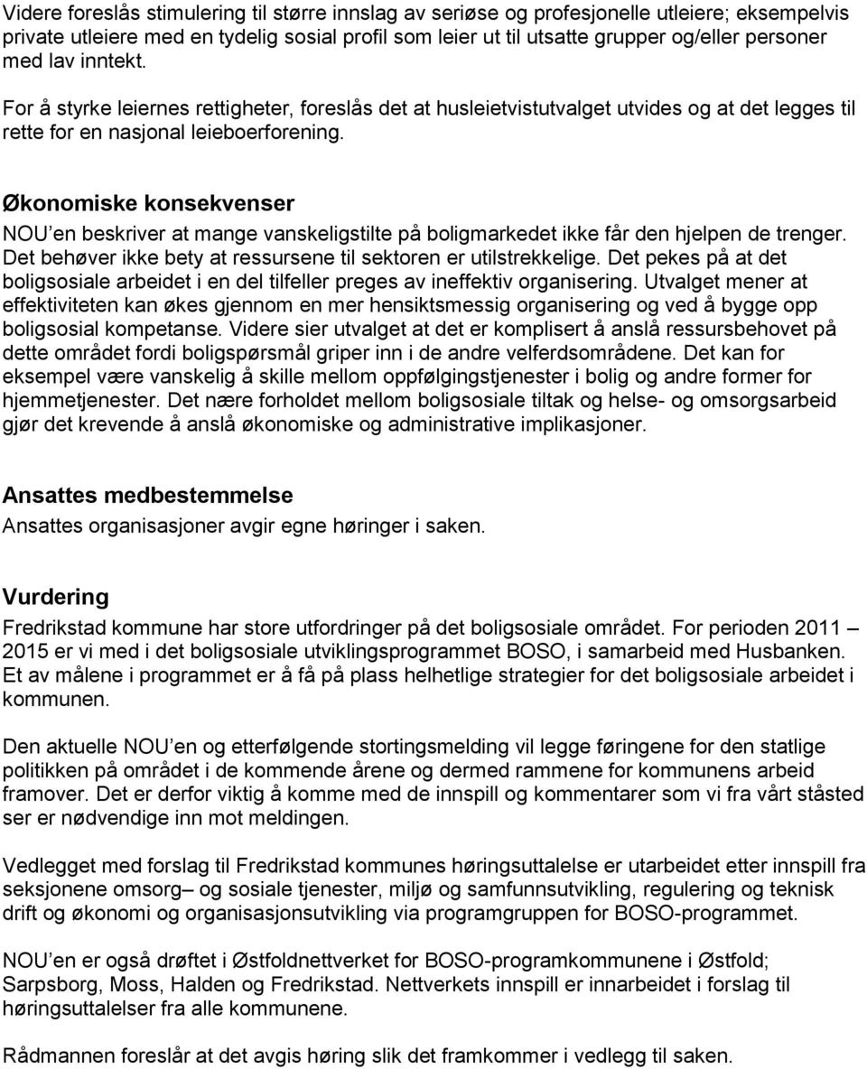 Økonomiske konsekvenser NOU en beskriver at mange vanskeligstilte på boligmarkedet ikke får den hjelpen de trenger. Det behøver ikke bety at ressursene til sektoren er utilstrekkelige.