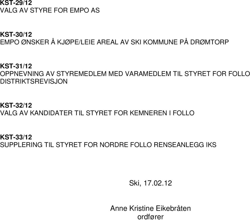 DISTRIKTSREVISJON KST-32/12 VALG AV KANDIDATER TIL STYRET FOR KEMNEREN I FOLLO KST-33/12