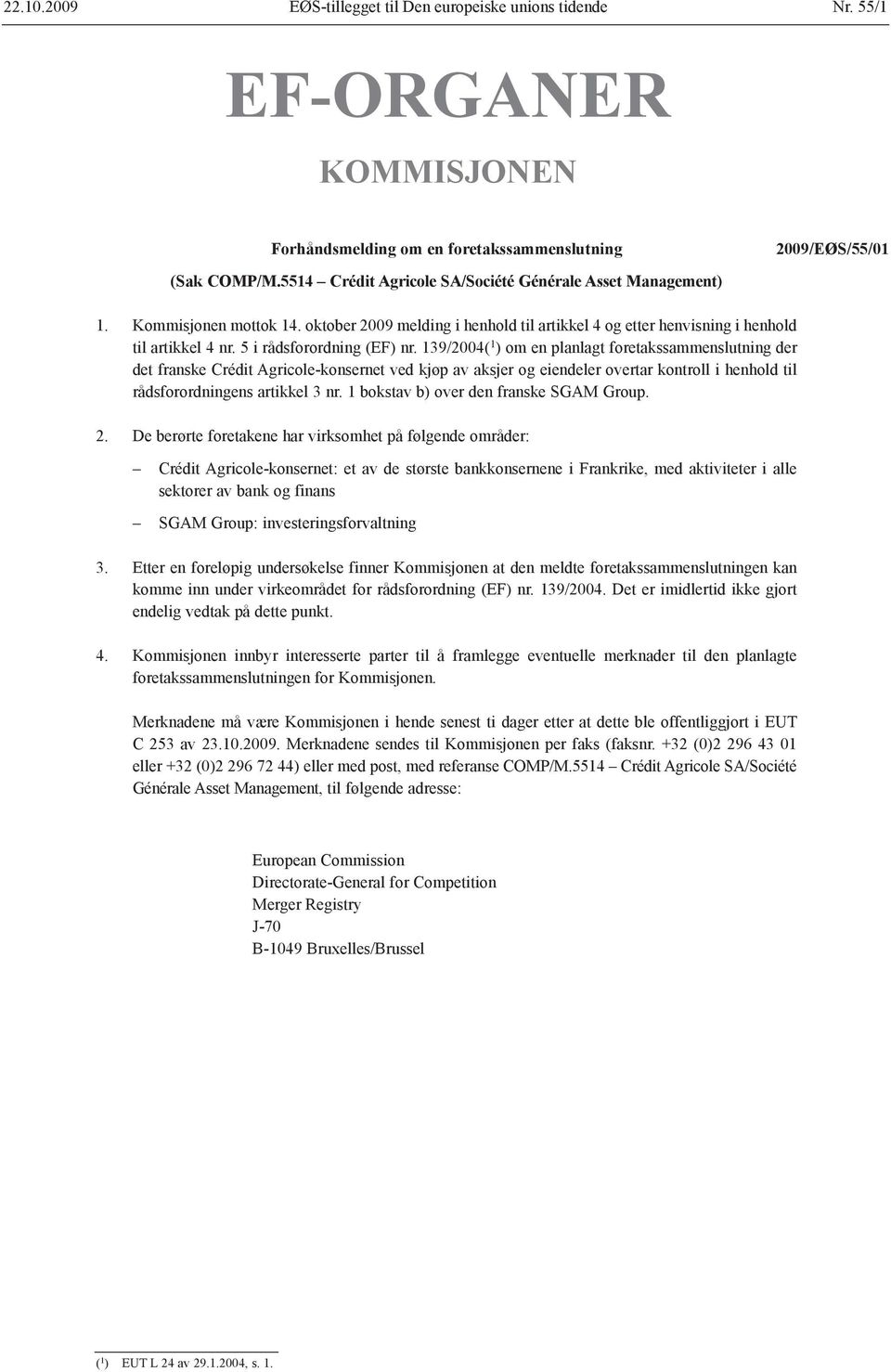 139/2004( 1 ) om en planlagt foretaks sammenslutning der det franske Crédit Agricole-konsernet ved kjøp av aksjer og eiendeler overtar kontroll i henhold til råds forordningens artikkel 3 nr.