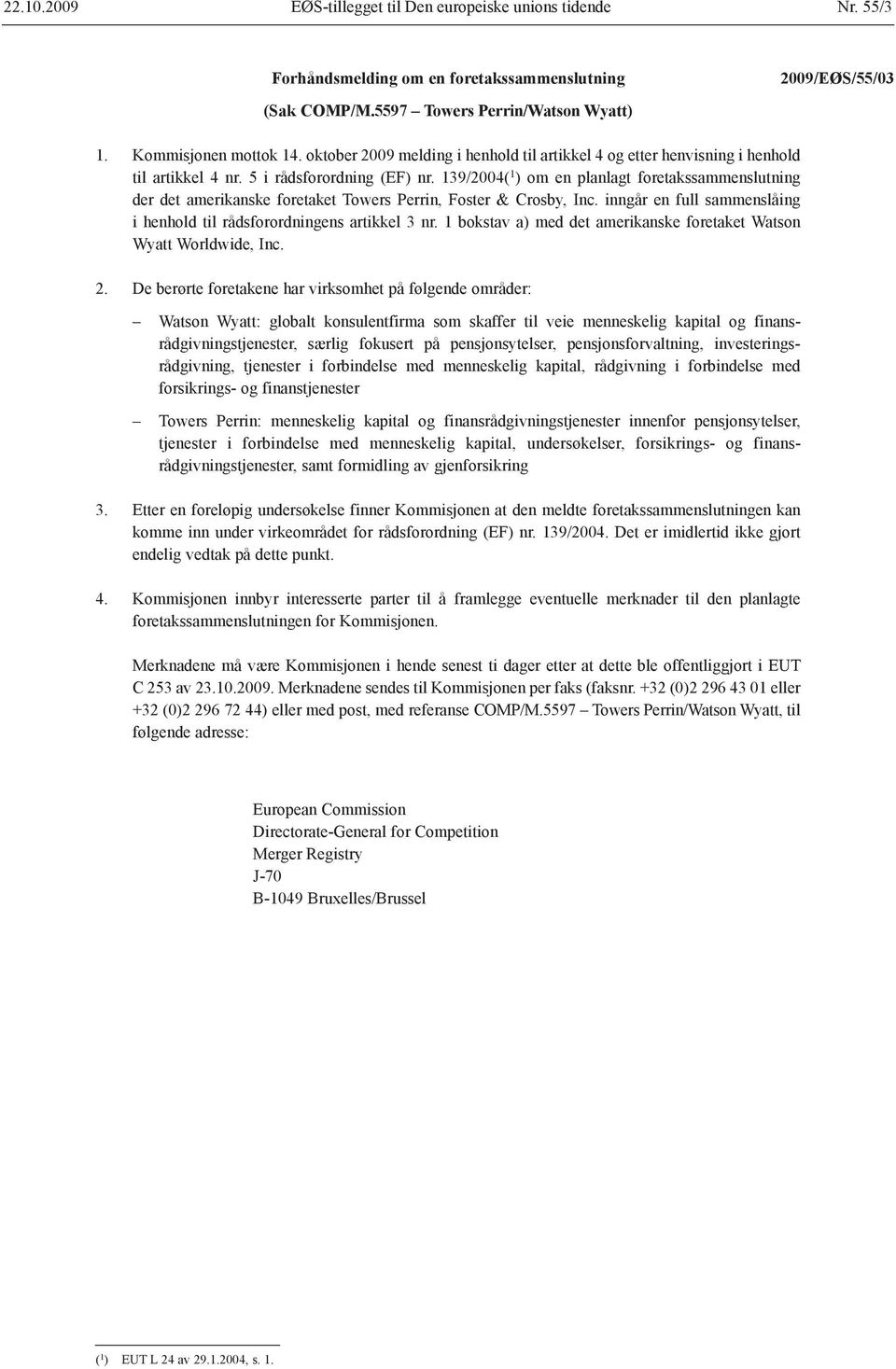 139/2004( 1 ) om en planlagt foretaks sammenslutning der det amerikanske foretaket Towers Perrin, Foster & Crosby, Inc. inngår en full sammenslåing i henhold til råds forordningens artikkel 3 nr.