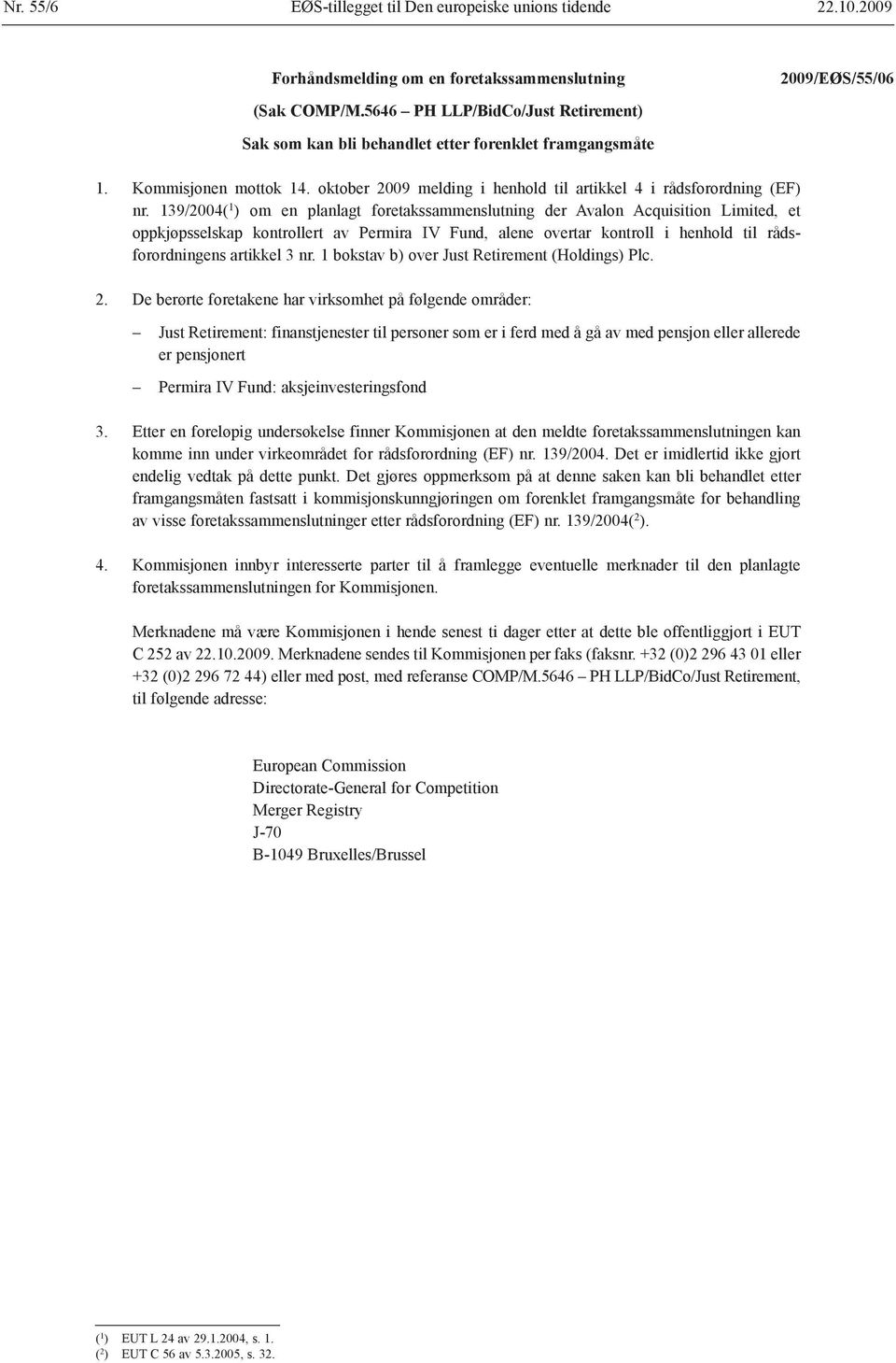 139/2004( 1 ) om en planlagt foretaks sammenslutning der Avalon Acquisition Limited, et oppkjøpsselskap kontrollert av Permira IV Fund, alene overtar kontroll i henhold til rådsforordningens artikkel