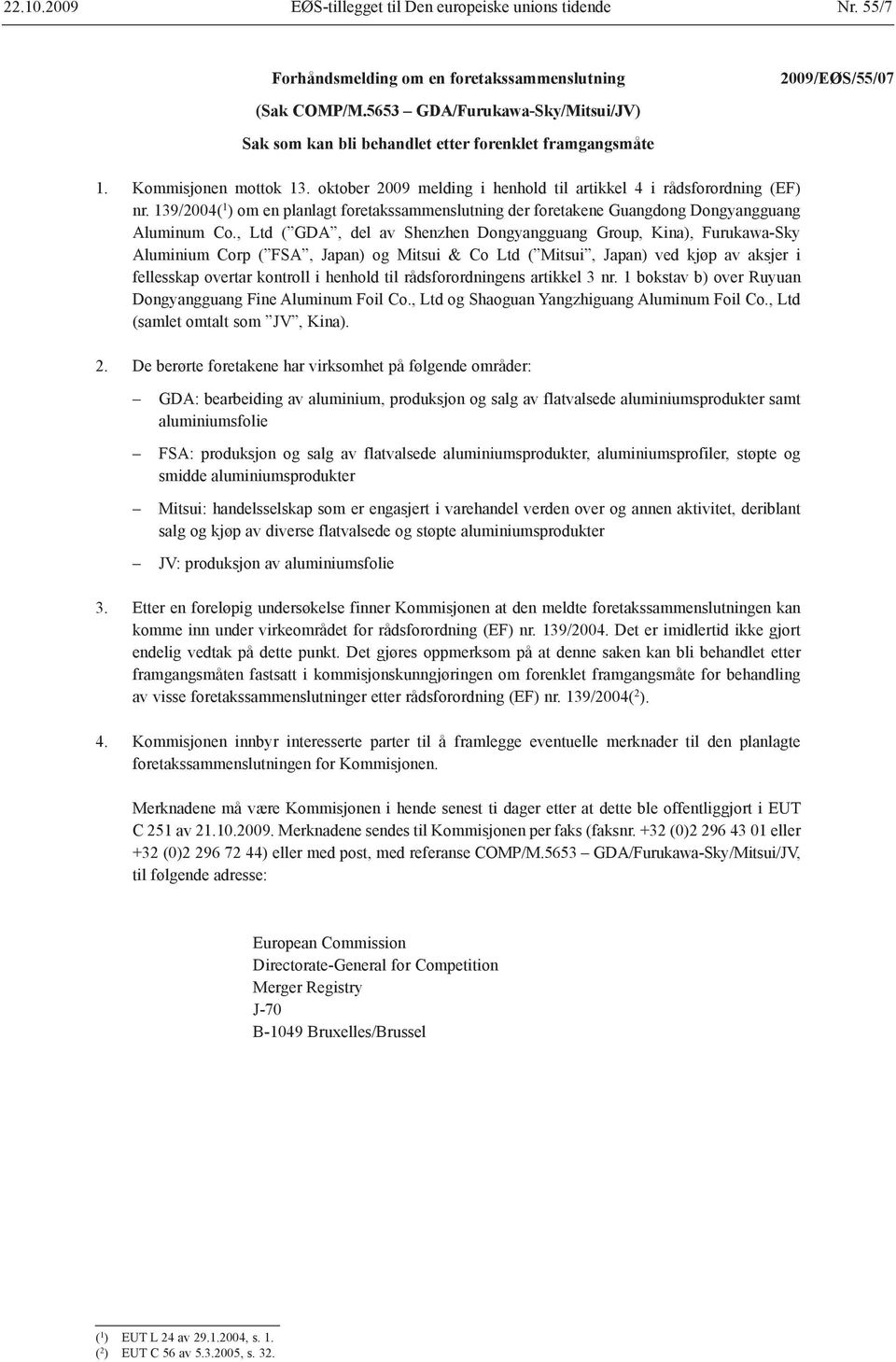 , Ltd ( GDA, del av Shenzhen Dongyangguang Group, Kina), Furukawa-Sky Aluminium Corp ( FSA, Japan) og Mitsui & Co Ltd ( Mitsui, Japan) ved kjøp av aksjer i fellesskap overtar kontroll i henhold til