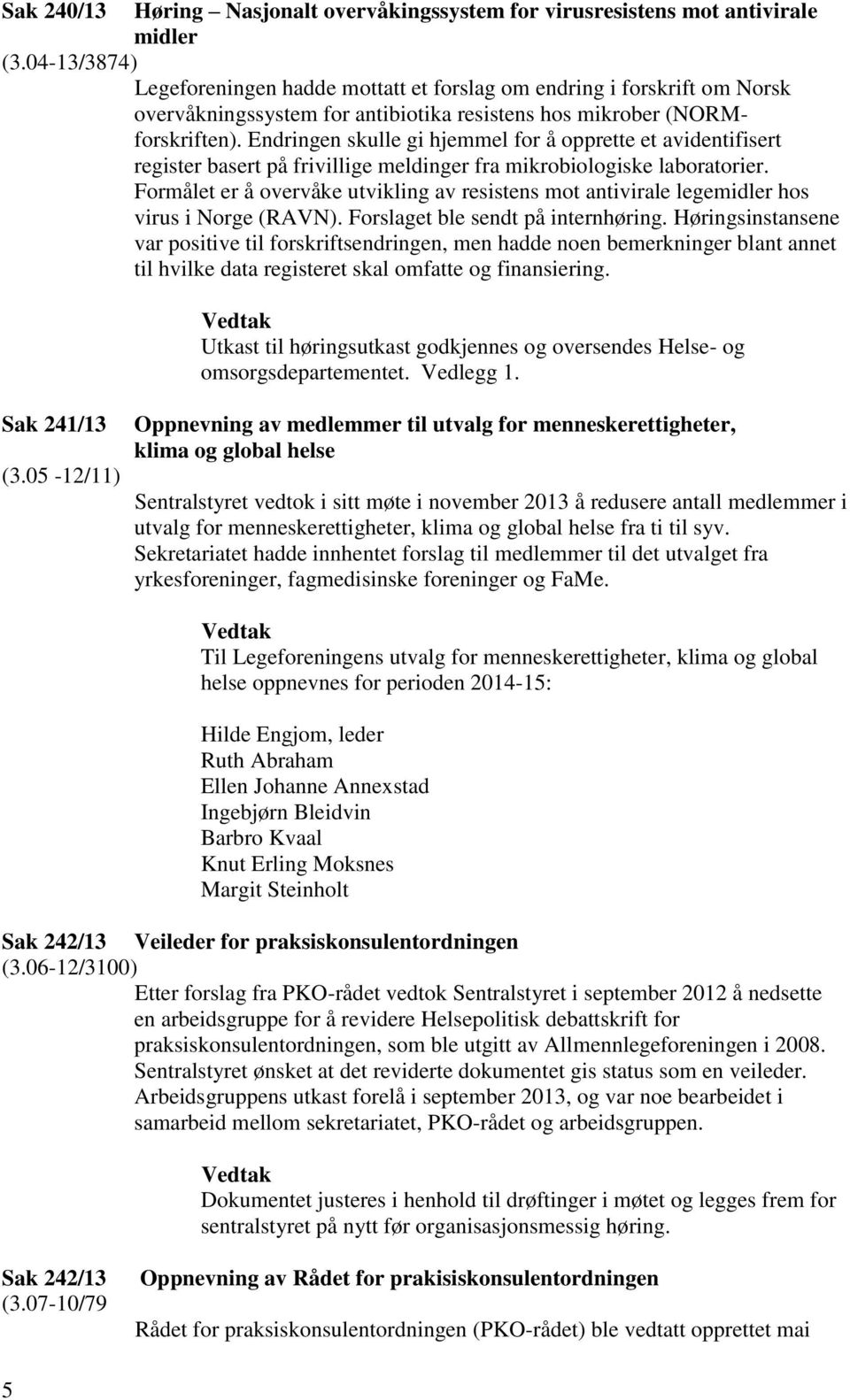 Endringen skulle gi hjemmel for å opprette et avidentifisert register basert på frivillige meldinger fra mikrobiologiske laboratorier.