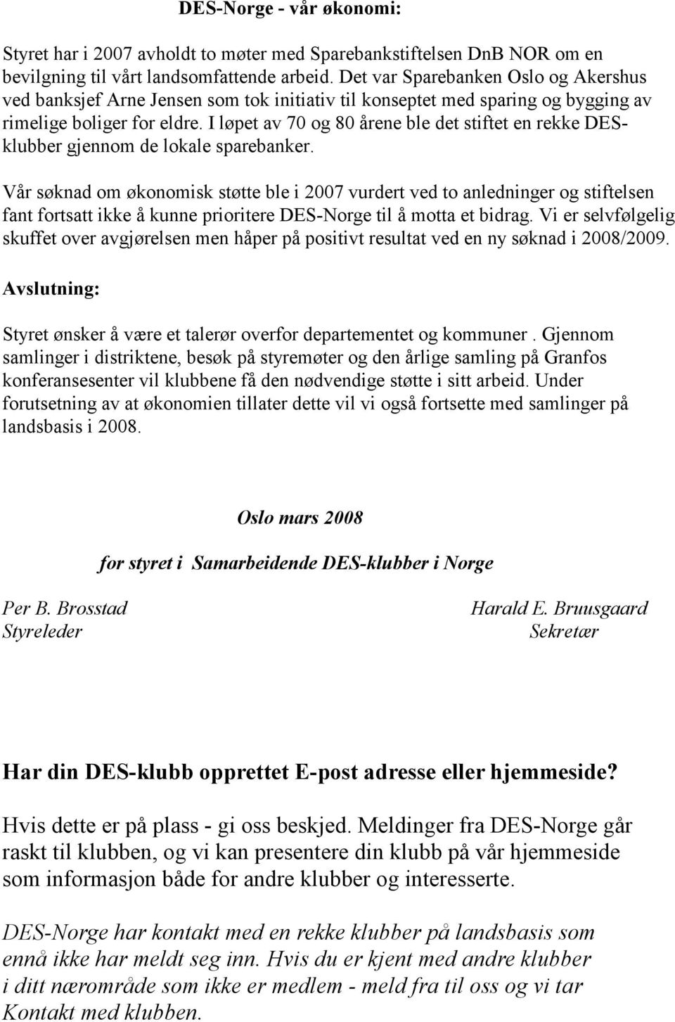 I løpet av 70 og 80 årene ble det stiftet en rekke DESklubber gjennom de lokale sparebanker.