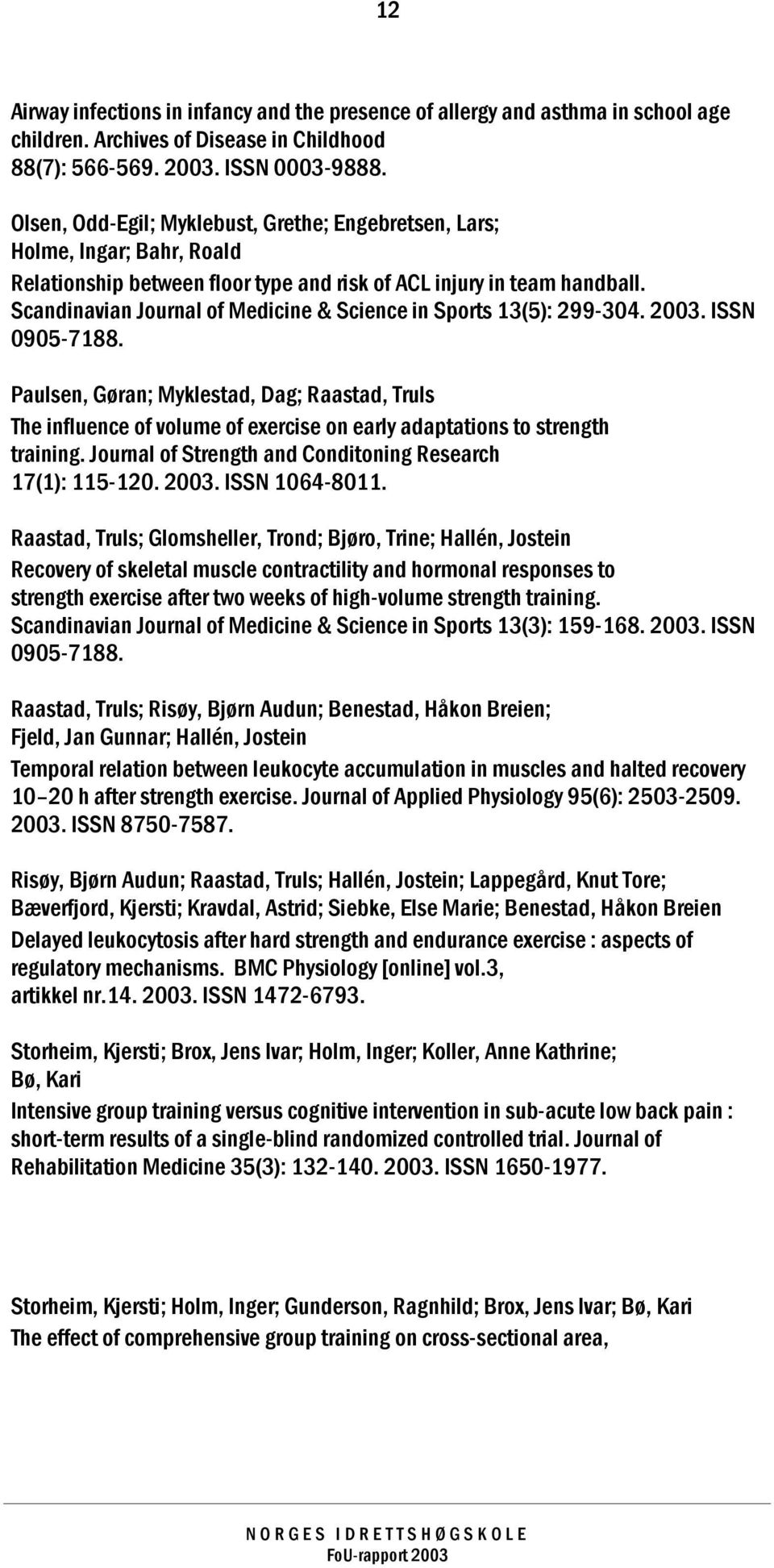 Scandinavian Journal of Medicine & Science in Sports 13(5): 299-304. 2003. ISSN 0905-7188.