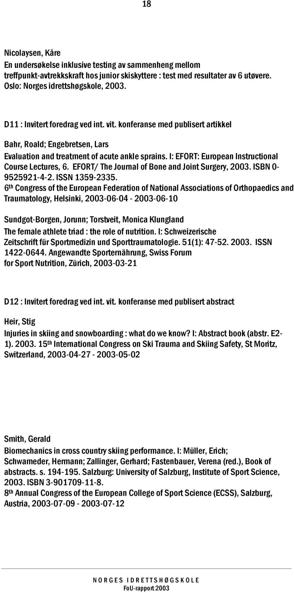 I: EFORT: European Instructional Course Lectures, 6. EFORT/ The Journal of Bone and Joint Surgery, 2003. ISBN 0-9525921-4-2. ISSN 1359-2335.