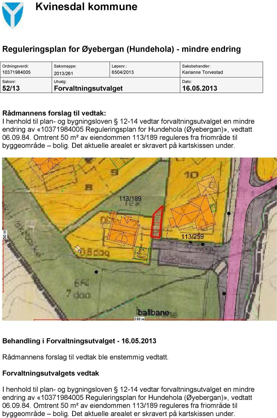 2013/261 6504/2013 Karianne Torvestad Saksnr: Utvalg: Dato: 52/13 Forvaltningsutvalget 16.05.