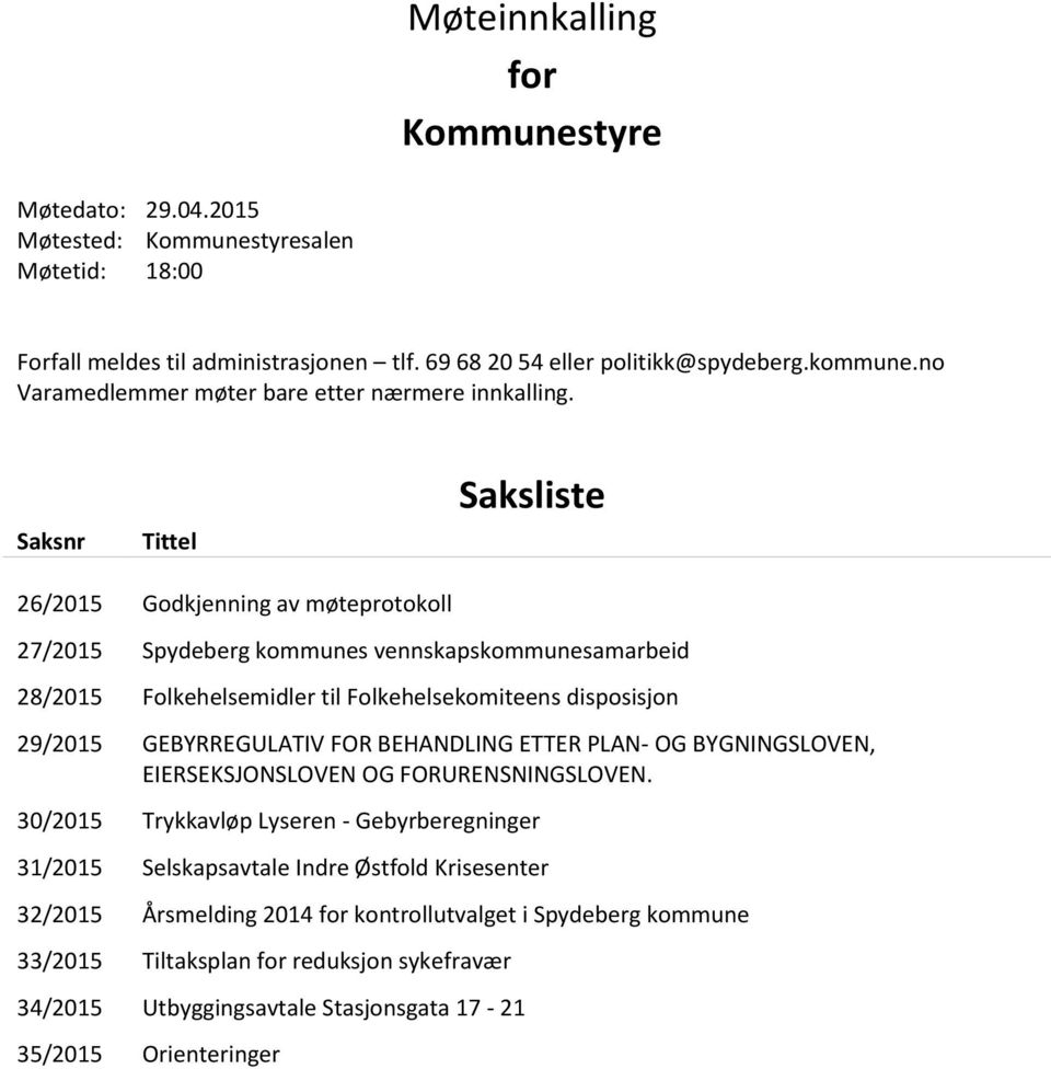 Saksnr Tittel Saksliste 26/2015 Godkjenning av møteprotokoll 27/2015 Spydeberg kommunes vennskapskommunesamarbeid 28/2015 Folkehelsemidler til Folkehelsekomiteens disposisjon 29/2015 GEBYRREGULATIV