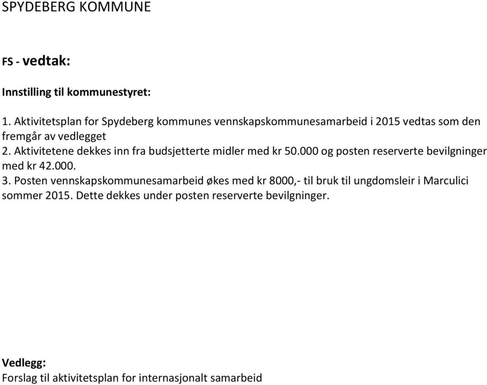 Aktivitetene dekkes inn fra budsjetterte midler med kr 50.000 og posten reserverte bevilgninger med kr 42.000. 3.