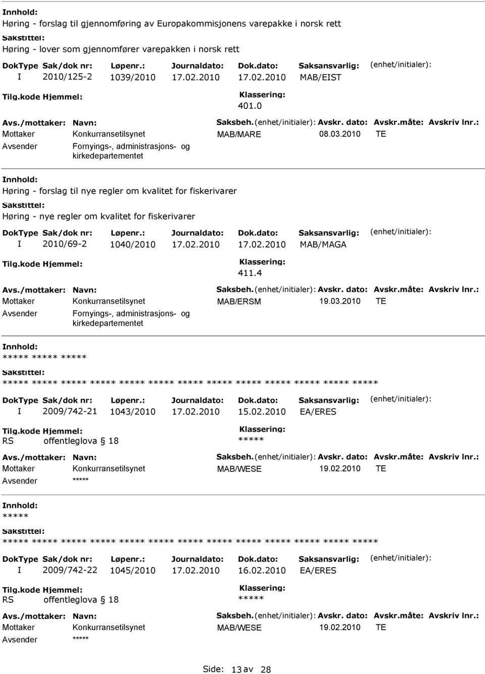 2010 TE Avsender Fornyings-, administrasjons- og kirkedepartementet Høring - forslag til nye regler om kvalitet for fiskerivarer Høring - nye regler om kvalitet for fiskerivarer 2010/69-2 1040/2010