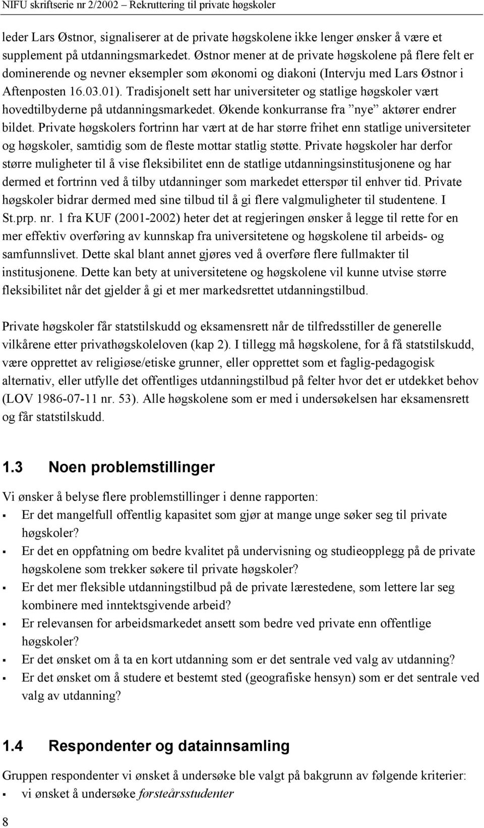 Tradisjonelt sett har universiteter og statlige høgskoler vært hovedtilbyderne på utdanningsmarkedet. Økende konkurranse fra nye aktører endrer bildet.