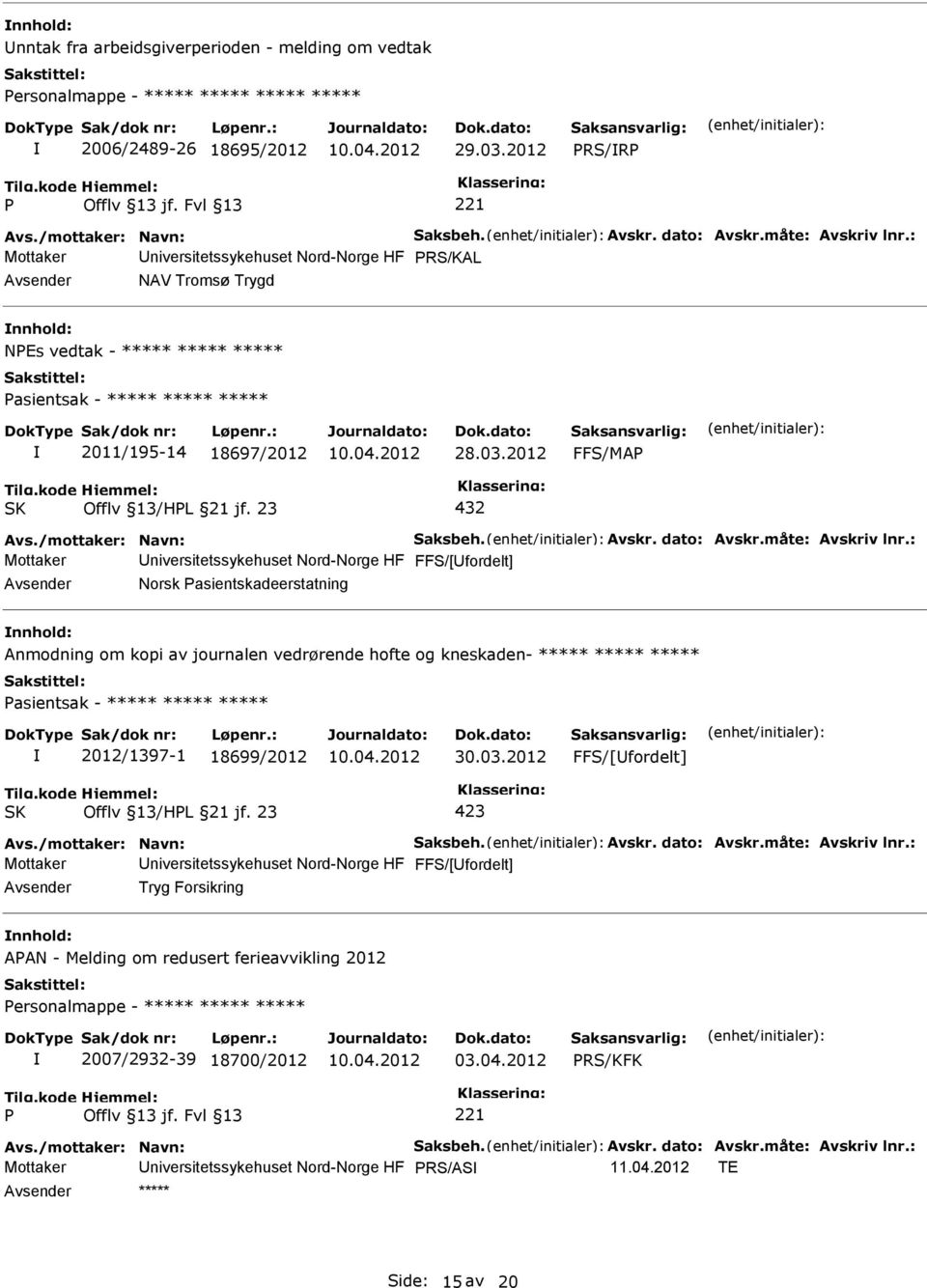 2012 FFS/MA Offlv 13/HL 21 jf. 23 432 Avs./mottaker: Navn: Saksbeh. Avskr. dato: Avskr.måte: Avskriv lnr.