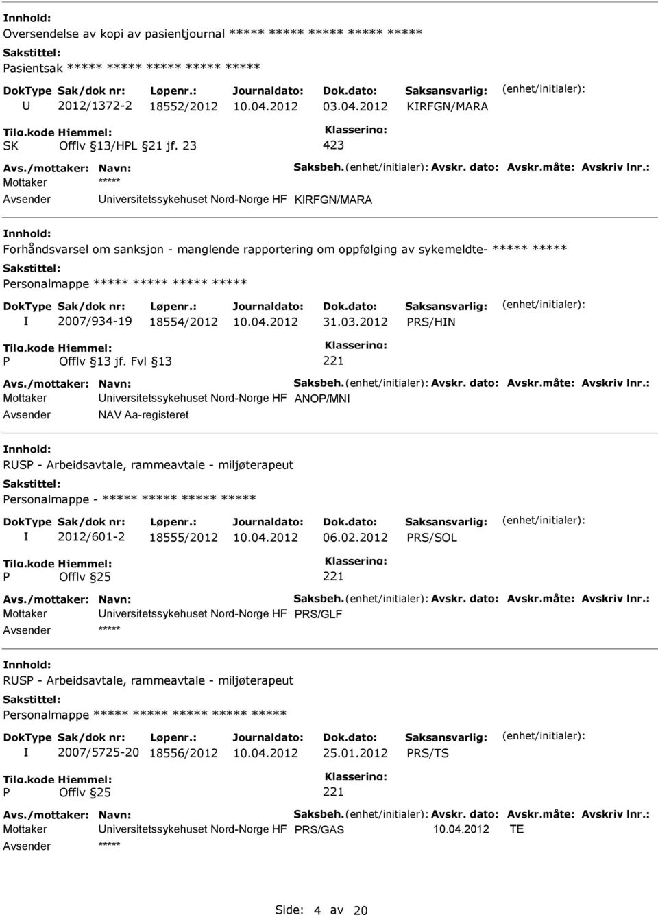 : Mottaker ***** Avsender Universitetssykehuset Nord-Norge HF KRFGN/MARA nnhold: Forhåndsvarsel om sanksjon - manglende rapportering om oppfølging av sykemeldte- ***** ***** ersonalmappe ***** *****