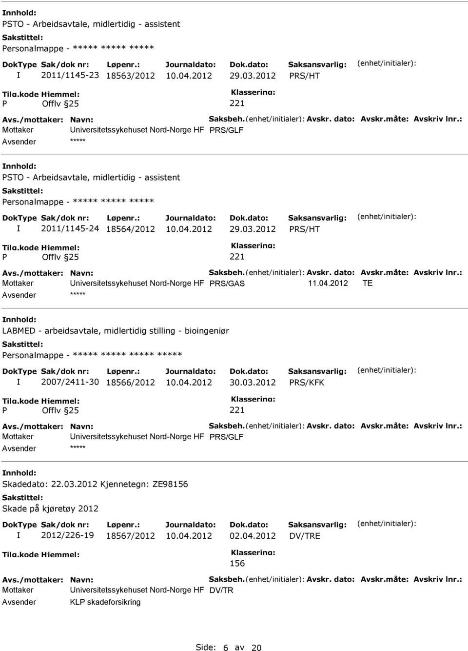 /mottaker: Navn: Saksbeh. Avskr. dato: Avskr.måte: Avskriv lnr.: Mottaker Universitetssykehuset Nord-Norge HF RS/GAS 11.04.