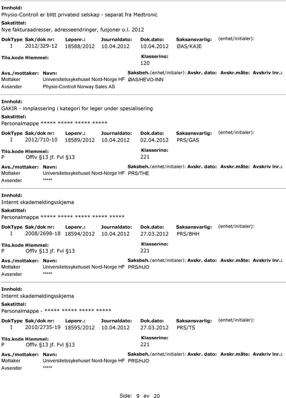 : Mottaker Universitetssykehuset Nord-Norge HF ØAS/HEVO-NN Avsender hysio-controll Norway Sales AS nnhold: GAKR - innplassering i kategori for leger under spesialisering ersonalmappe ***** *****