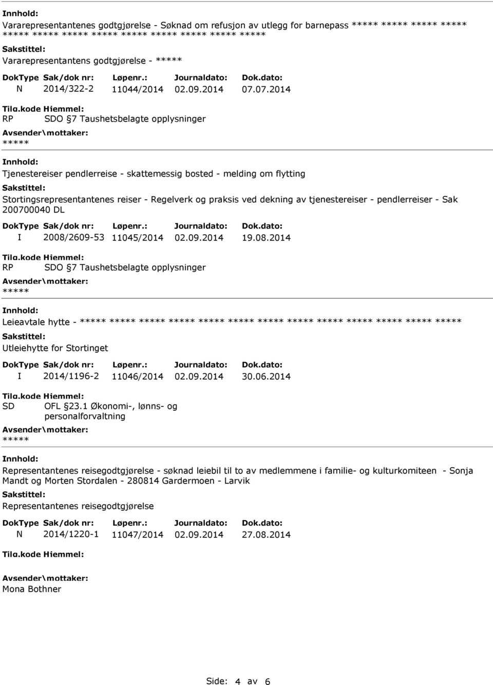 200700040 DL 2008/2609-53 11045/2014 19.08.2014 Leieavtale hytte - tleiehytte for Stortinget 2014/1196-2 11046/2014 30.06.2014 OFL 23.