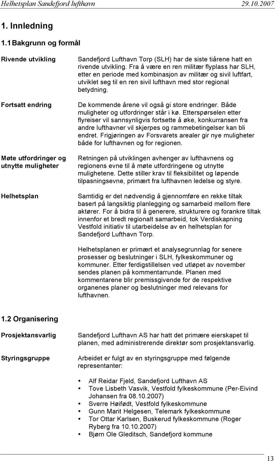 Fra å være en ren militær flyplass har SLH, etter en periode med kombinasjon av militær og sivil luftfart, utviklet seg til en ren sivil lufthavn med stor regional betydning.