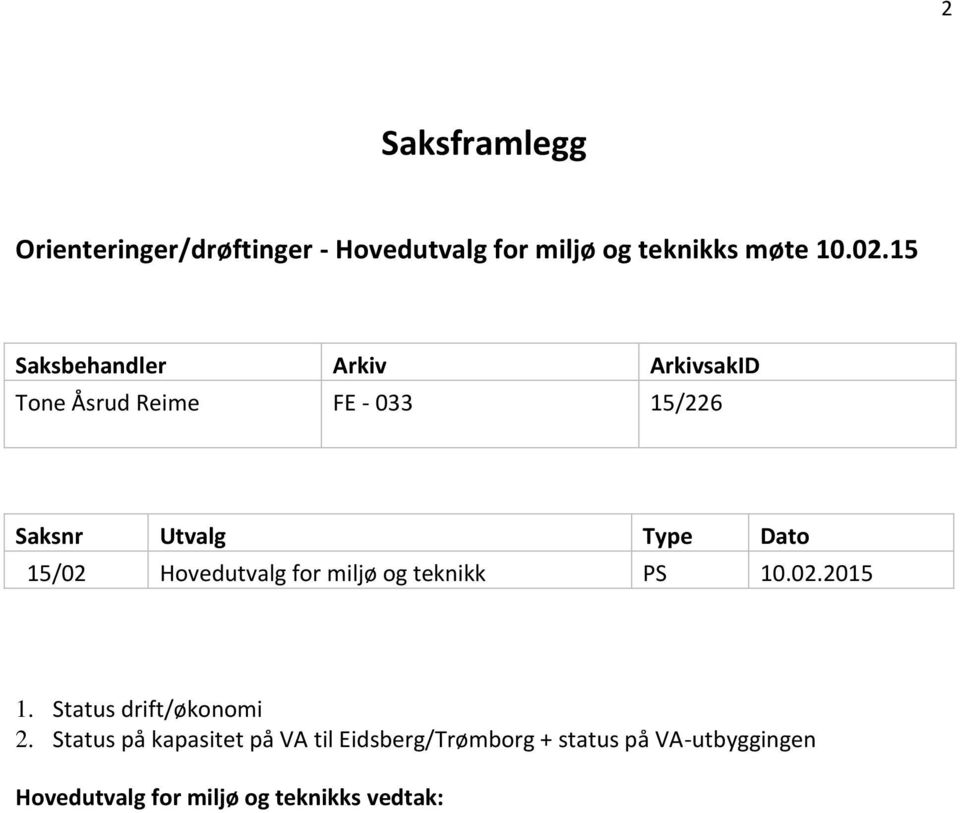 15/02 Hovedutvalg for miljø og teknikk PS 10.02.2015 1. Status drift/økonomi 2.