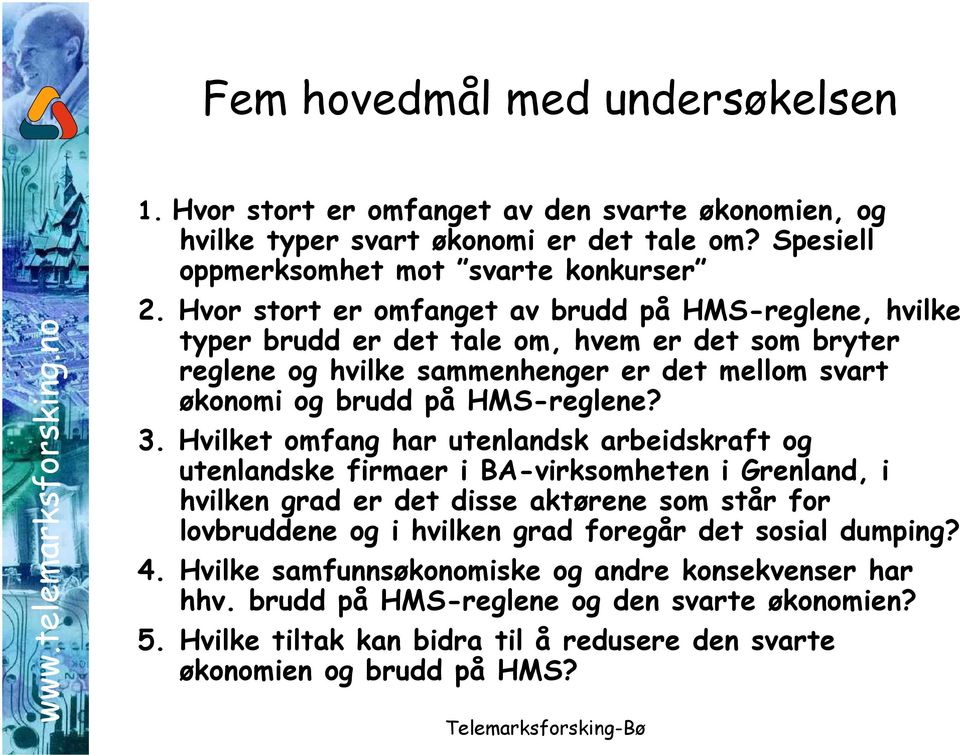 3. Hvilket omfang har utenlandsk arbeidskraft og utenlandske firmaer i BA-virksomheten i Grenland, i hvilken grad er det disse aktørene som står for lovbruddene og i hvilken grad foregår