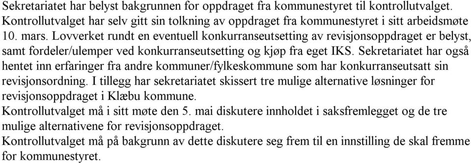 Sekretariatet har også hentet inn erfaringer fra andre kommuner/fylkeskommune som har konkurranseutsatt sin revisjonsordning.