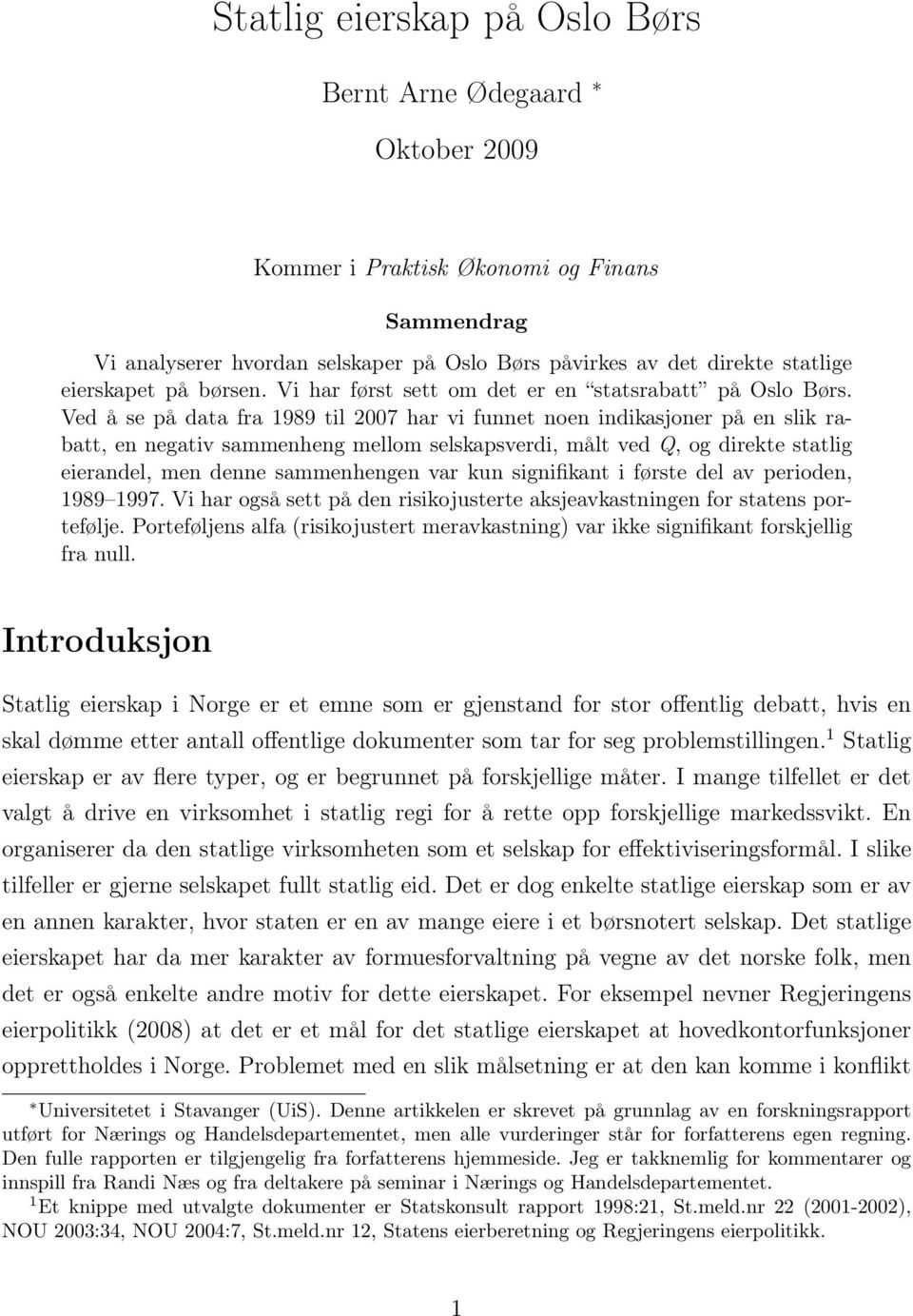 Ved å se på data fra 1989 til 2007 har vi funnet noen indikasjoner på en slik rabatt, en negativ sammenheng mellom selskapsverdi, målt ved Q, og direkte statlig eierandel, men denne sammenhengen var