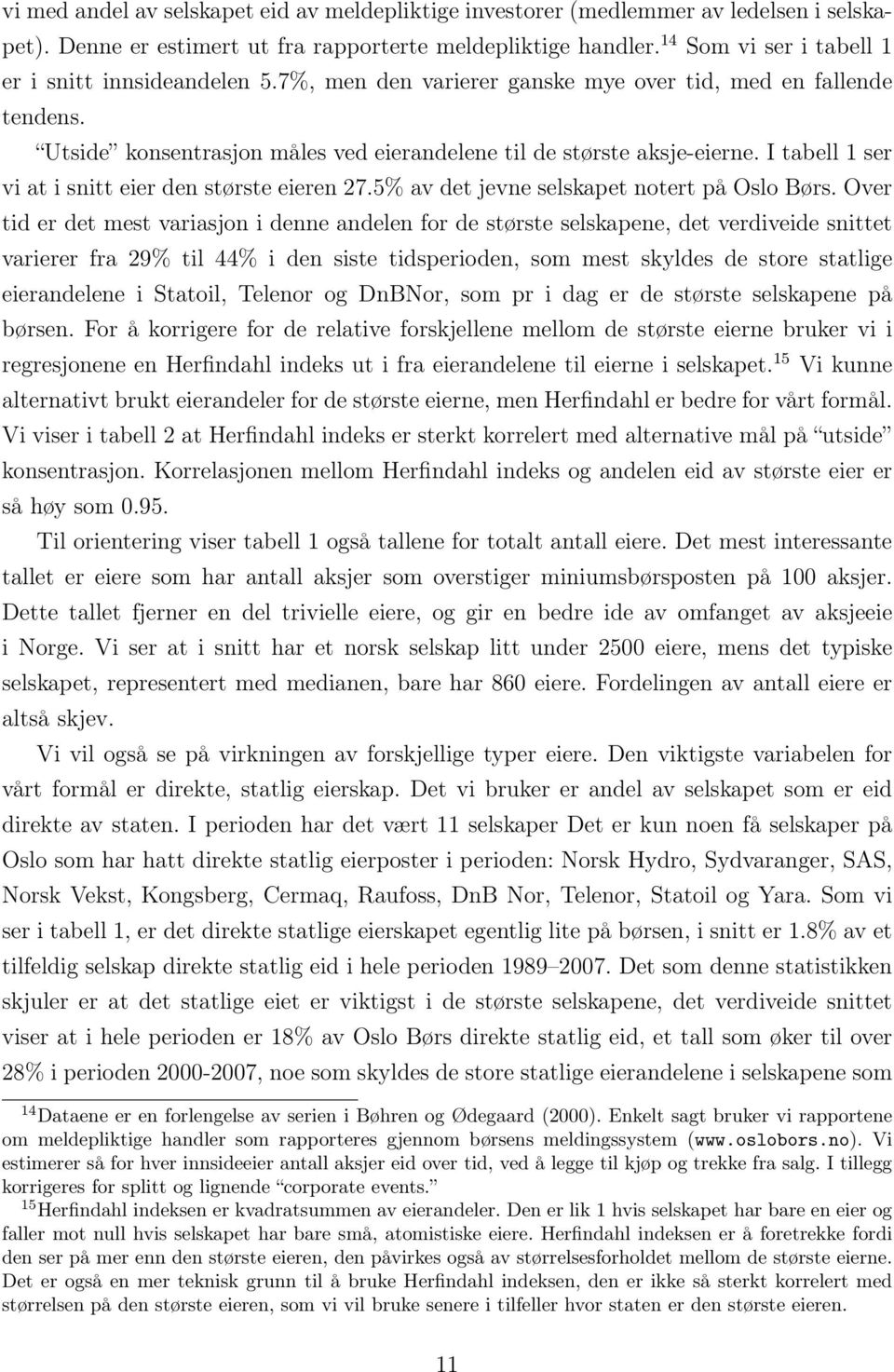 I tabell 1 ser vi at i snitt eier den største eieren 27.5% av det jevne selskapet notert på Oslo Børs.