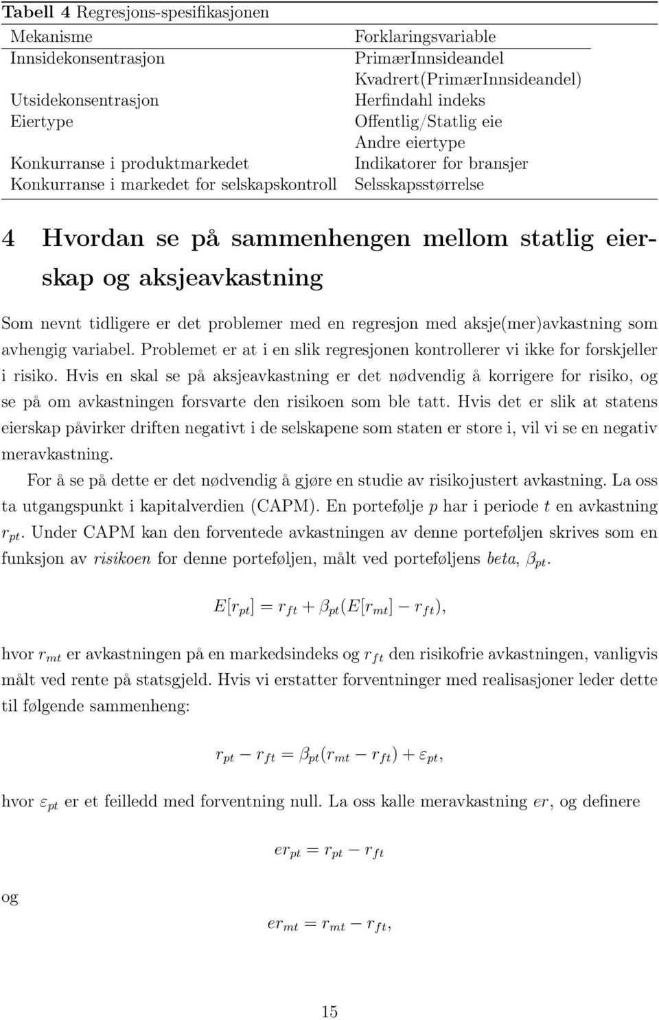 og aksjeavkastning Som nevnt tidligere er det problemer med en regresjon med aksje(mer)avkastning som avhengig variabel.