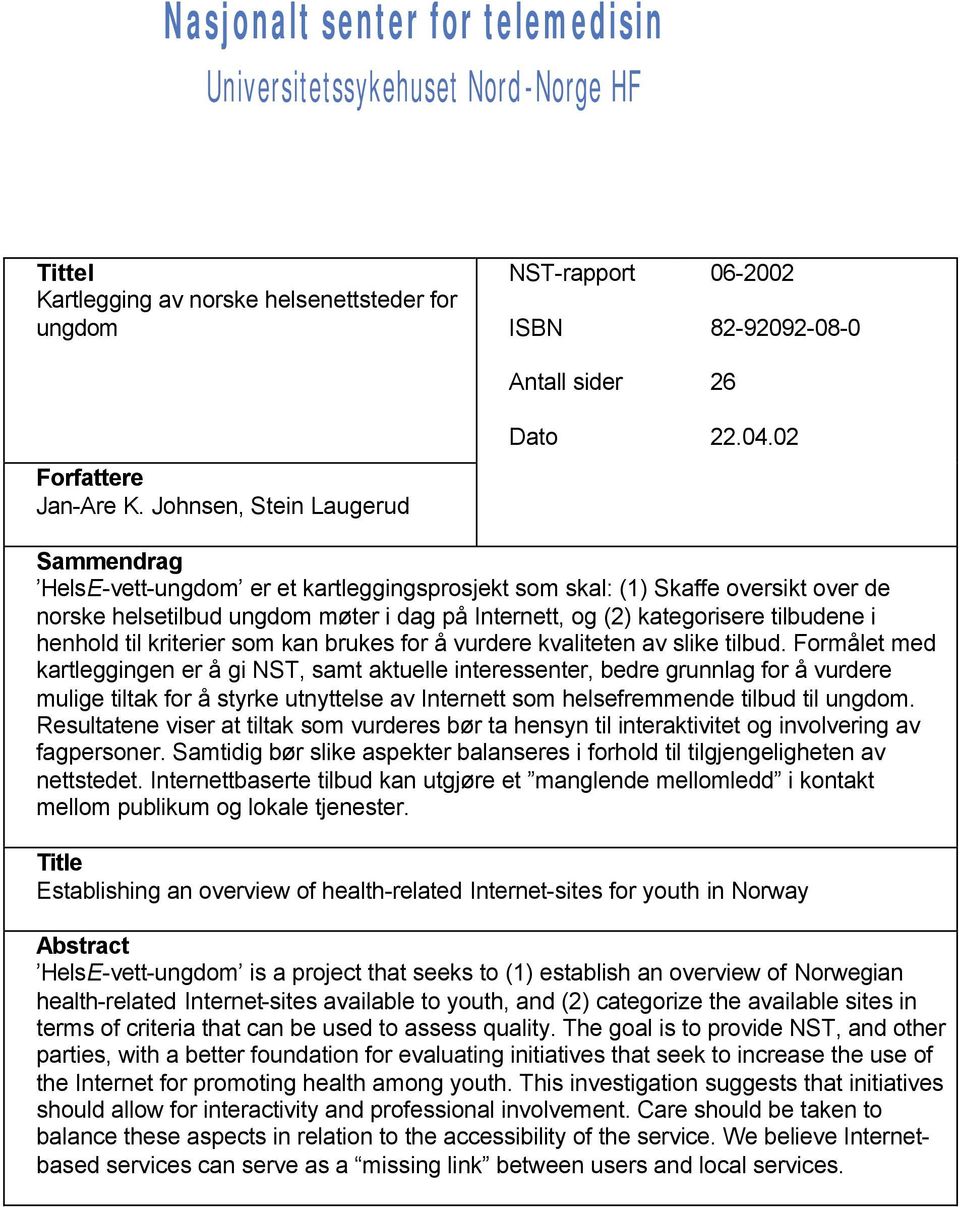 02 Sammendrag HelsE-vett-ungdom er et kartleggingsprosjekt som skal: (1) Skaffe oversikt over de norske helsetilbud ungdom møter i dag på Internett, og (2) kategorisere tilbudene i henhold til