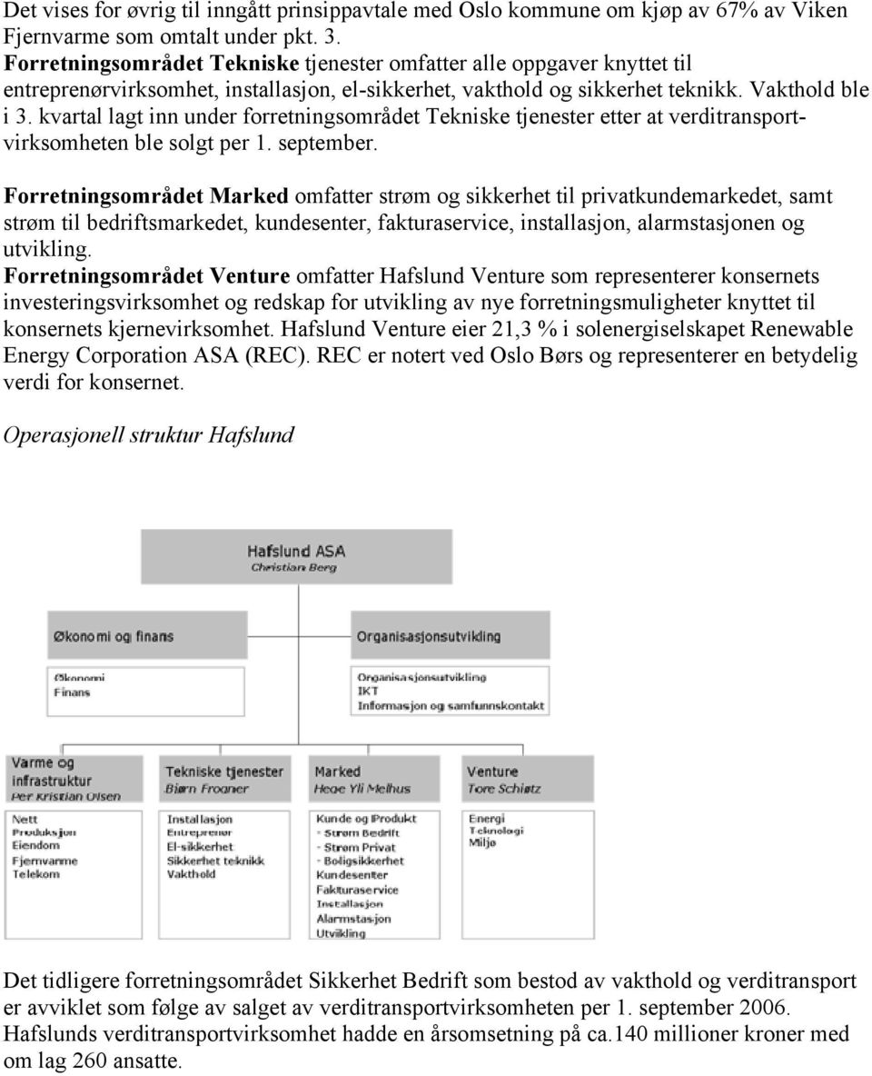 kvartal lagt inn under forretningsområdet Tekniske tjenester etter at verditransportvirksomheten ble solgt per 1. september.