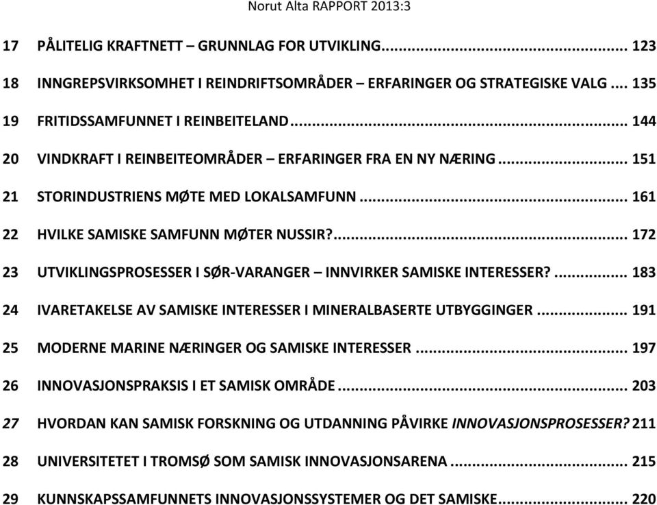 ... 172 23 UTVIKLINGSPROSESSER I SØR-VARANGER INNVIRKER SAMISKE INTERESSER?... 183 24 IVARETAKELSE AV SAMISKE INTERESSER I MINERALBASERTE UTBYGGINGER.