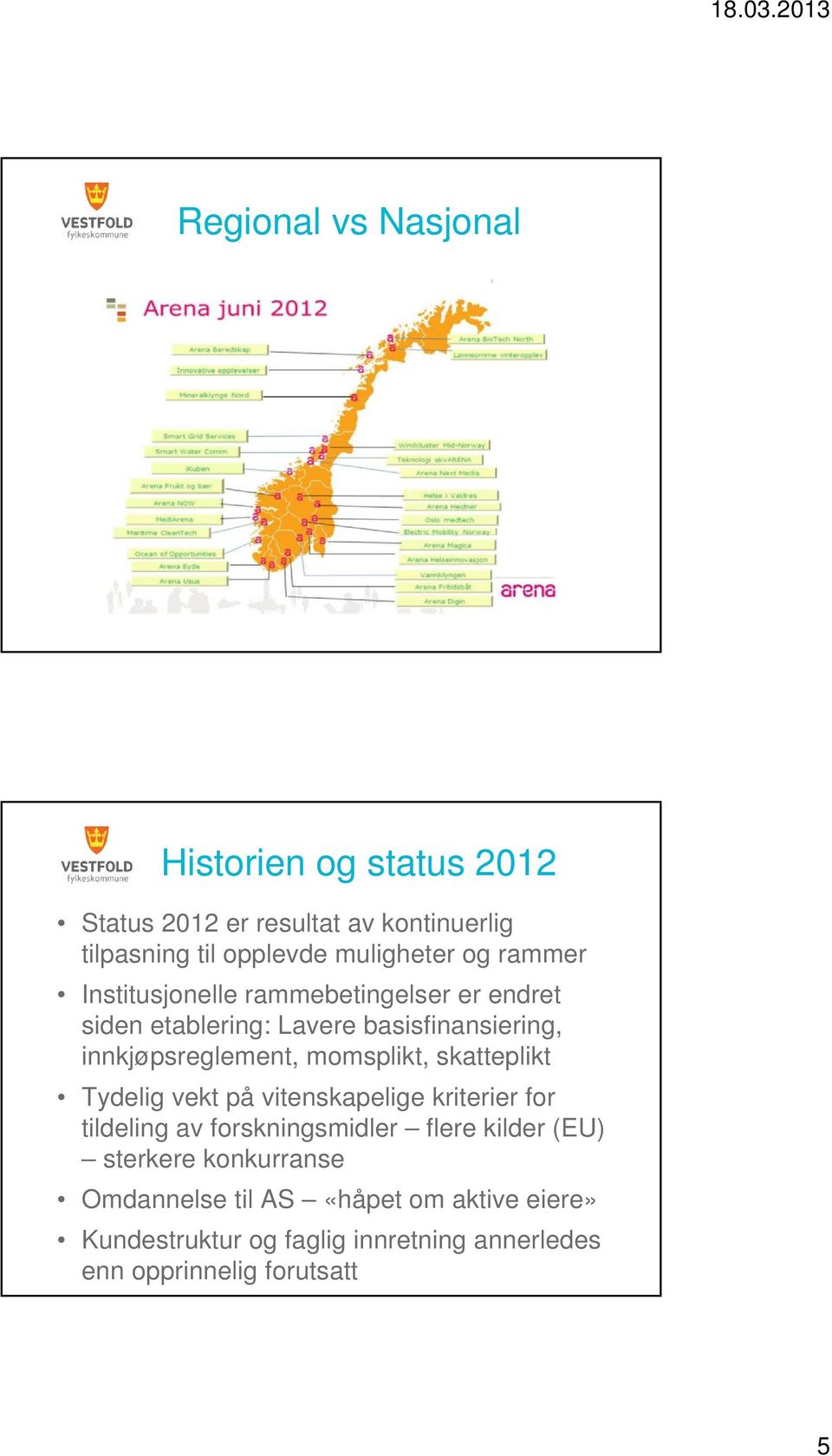 momsplikt, skatteplikt Tydelig vekt på vitenskapelige kriterier for tildeling av forskningsmidler flere kilder (EU)