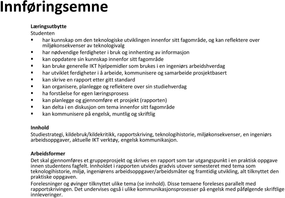 arbeide, kommunisere og samarbeide prosjektbasert kan skrive en rapport etter gitt standard kan organisere, planlegge og reflektere over sin studiehverdag ha forståelse for egen læringsprosess kan