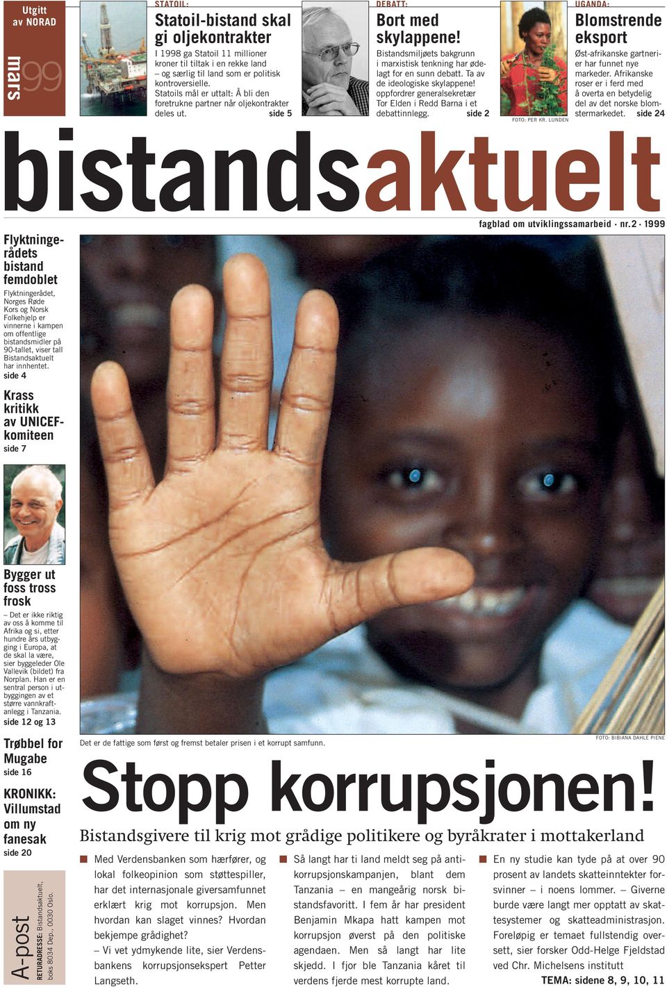 Ta av de ideologiske skylappene! oppfordrer generalsekretær Tor Elden i Redd Barna i et debattinnlegg. side 2 UGANDA: Blomstrende eksport Øst-afrikanske gartnerier har funnet nye markeder.