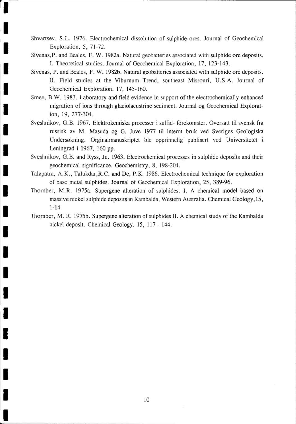 Natural geobatteries associated with sulphide ore deposits. Field studies at the Viburnum Trend, southeast Missouri, U.S.A. Journal of Geochemical Exploration. 17, 145-160. Smee, B.W. 1983.