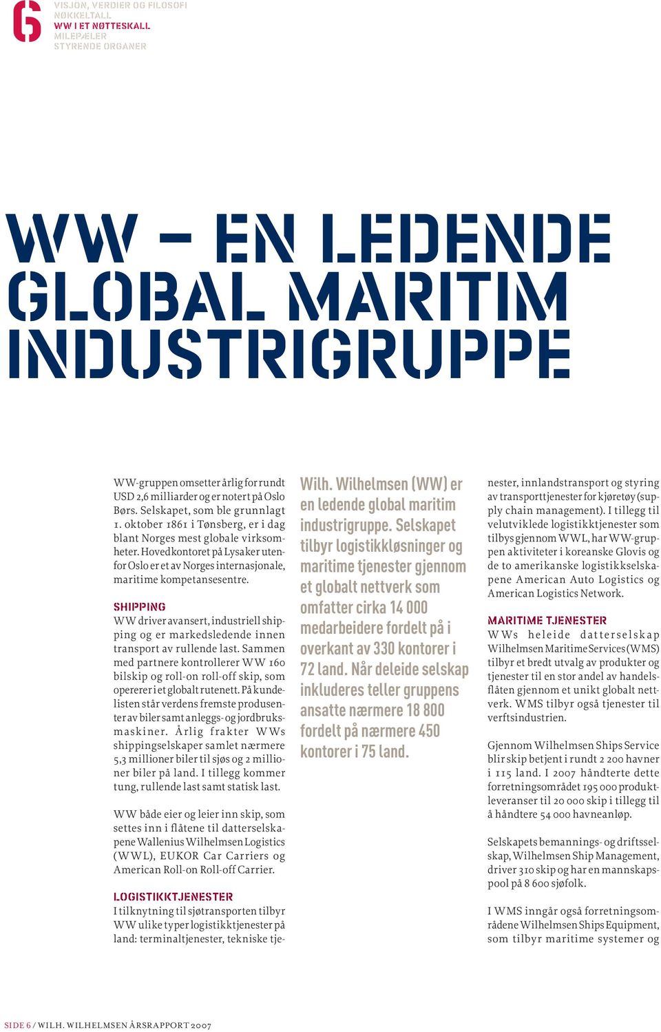 Selskapet tilbyr logistikkløsninger og maritime tjenester gjennom et globalt nettverk som omfatter cirka 14 000 medarbeidere fordelt