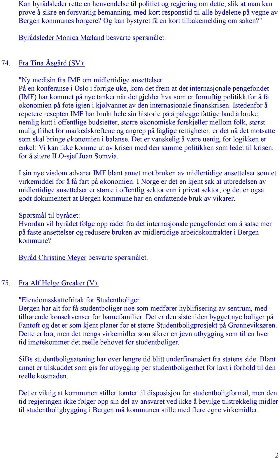 Fra Tina Åsgård (SV): "Ny medisin fra IMF om midlertidige ansettelser På en konferanse i Oslo i forrige uke, kom det frem at det internasjonale pengefondet (IMF) har kommet på nye tanker når det