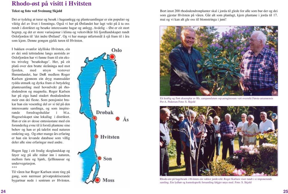 Avdelig Øst er eit stort begrep, og det er store variasjonar i klima og vekstvilkår frå fjordlandskapet rundt Oslofjorden til det indre Østland.