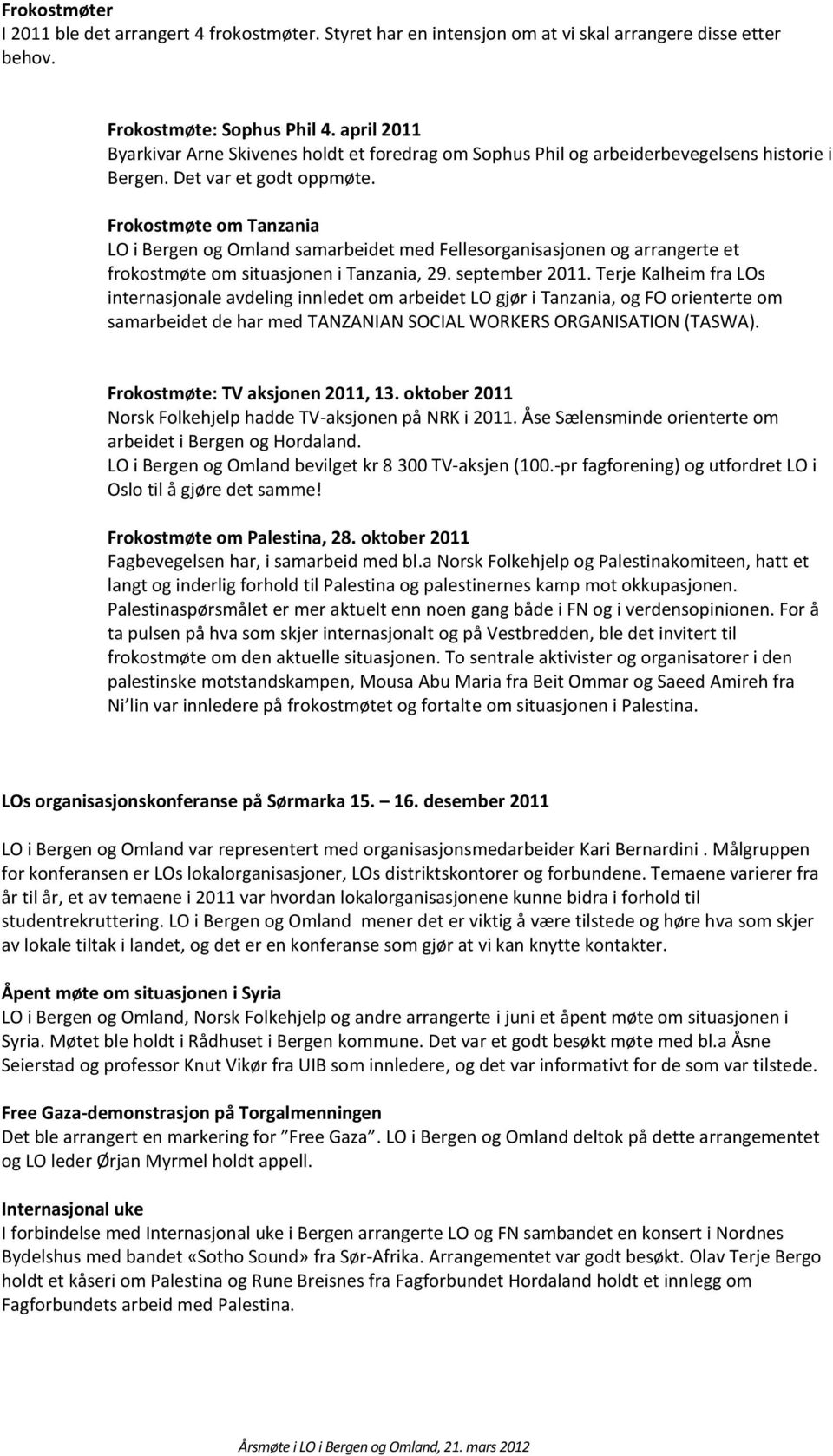 Frokostmøte om Tanzania LO i Bergen og Omland samarbeidet med Fellesorganisasjonen og arrangerte et frokostmøte om situasjonen i Tanzania, 29. september 2011.