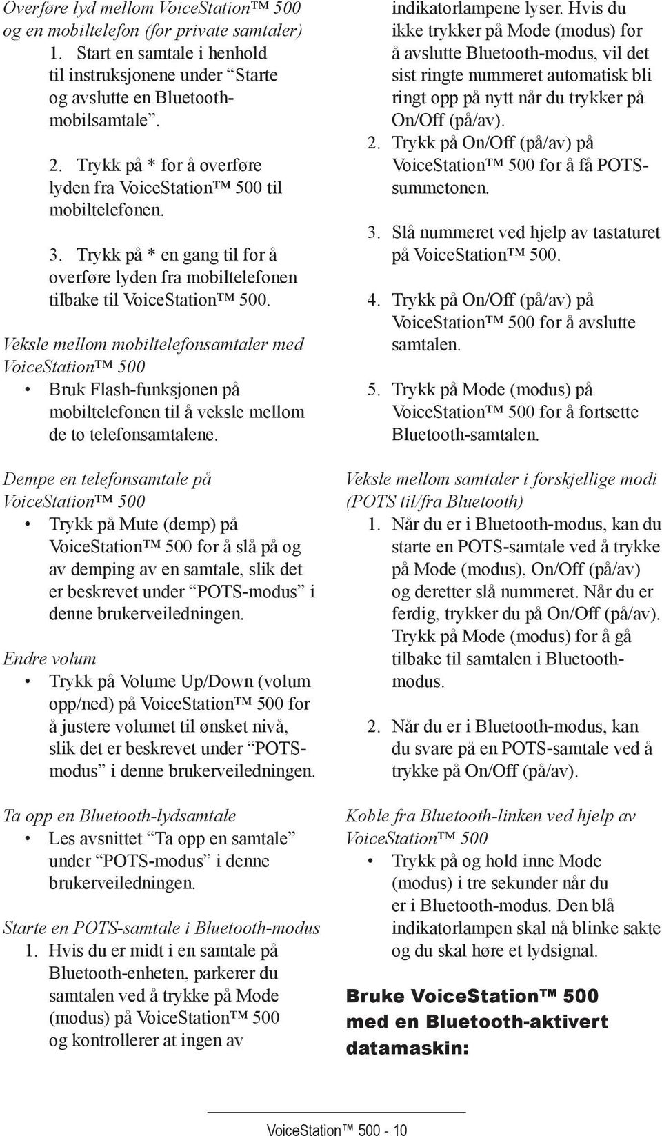 Veksle mellom mobiltelefonsamtaler med VoiceStation 500 Bruk Flash-funksjonen på mobiltelefonen til å veksle mellom de to telefonsamtalene.